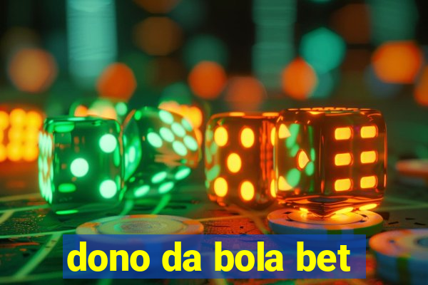 dono da bola bet